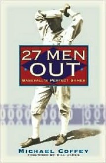 27 Men Out: Baseball's Perfect Games - Michael Coffey