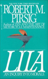 Lila: An Inquiry Into Morals - Robert M. Pirsig