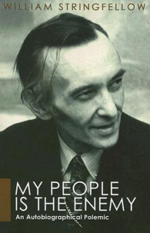 My People Is the Enemy: An Autobiographical Polemic - William Stringfellow