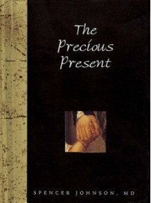 The Precious Present (Helen Exley Giftbook) - Spencer Johnson