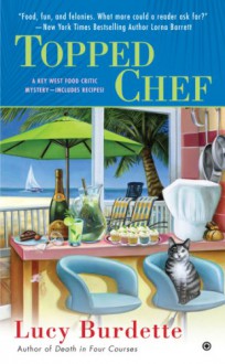 Topped Chef: A Key West Food Critic Mystery - Lucy Burdette