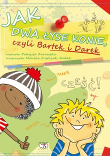 JAK DWA ŁYSE KONIE CZYLI BARTEK I DAREK - Patrycja Zarawska