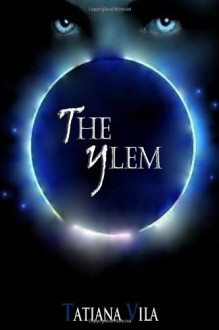 The Ylem (The Ylem, #1) - Tatiana Vila