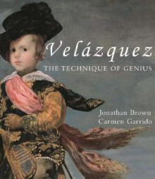 Velazquez: The Technique of Genius - Jonathan Brown, Carmen Garrido