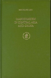 Manichaeism in Central Asia and China - Samuel N.C. Lieu