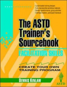 Facilitation Skills: The ASTD Trainer's Sourcebook - Dennis Kinlaw, Richard L. Roe