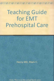 Teaching Guide for EMT Prehospital Care - Richard L. Judd, Edward R. Stapleton, Richard L. Judd