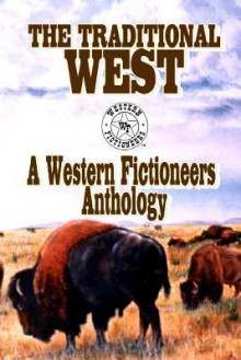 The Traditional West: Anthology of Original Stories by the Western Fictioneers - Kit Prate