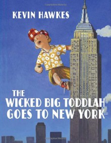 The Wicked Big Toddlah Goes to New York - Kevin Hawkes