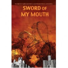 Sword of My Mouth: A Post-Rapture Graphic Novel - Jim Munroe, Shannon Gerald