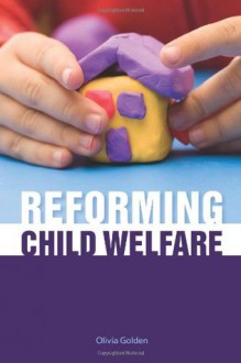 Reforming Child Welfare - Olivia Golden