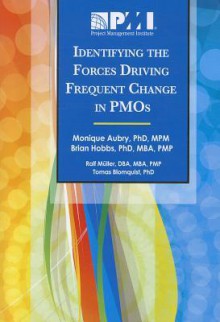 Identifying the Forces Driving Frequent Change in Pmos - Monique Aubry, Brian Hobbs, Ralf M, Tomas Blomquist