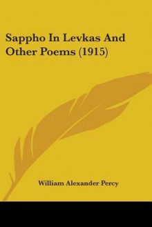 Sappho in Levkas and Other Poems (1915) - William Alexander Percy