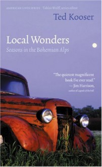 Local Wonders: Seasons in the Bohemian Alps (American Lives) - Ted Kooser