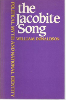 The Jacobite Song: Political Myth and National Identity - William Donaldson