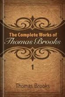 The Complete Works of Thomas Brooks, Volume 1 - Thomas Brooks