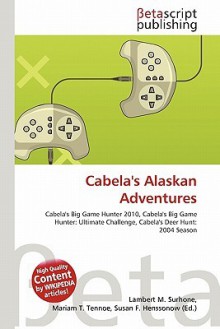 Cabela's Alaskan Adventures - Lambert M. Surhone, Mariam T. Tennoe, Susan F. Henssonow