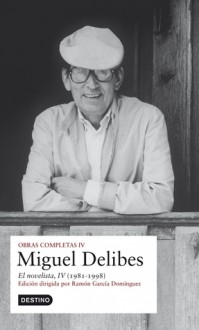 Obras Completas IV: El novelista, IV (1981-1998) - Miguel Delibes