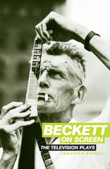 Beckett on Screen: The television plays - Jonathan Bignell