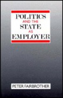 Politics and the State as Employer - Peter Fairbrother