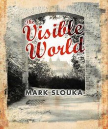 Visible World - Mark Slouka, Glen McCready