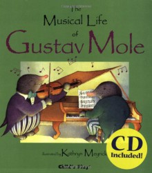 The Musical Life of Gustav Mole [With] (Child's Play Library) - Kathryn Meyrick, Michael Twinn, Patrick Macnee