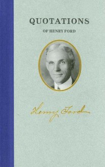 Quotations of Henry Ford - Henry Ford