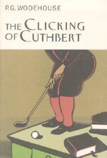 The Clicking of Cuthbert - P.G. Wodehouse