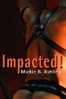 Impacted (Book #1) - Mickie B. Ashling