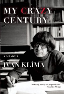 My Crazy Century: A Memoir - Ivan Klíma, Craig Cravens