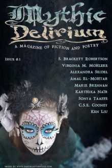 Mythic Delirium (Mythic Delirium, #0.1) - Marie Brennan, Karthika Naïr, Sonya Taaffe, Alexandra Seidel, C.S.E. Cooney, S. Brackett Robertson, Ken Liu, Amal El-Mohtar, Virginia M. Mohlere