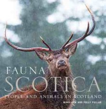 Fauna Scotica: People and Animals in Scotland. Mary Low and Polly Pullar - Mary Low