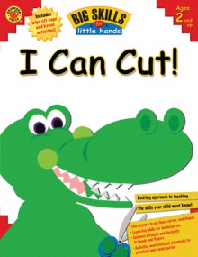 Big Skills for Little Hands I Can Cut! (Big Skills for Little Hands) - Amy Mayr, School Specialty Children's Publishing