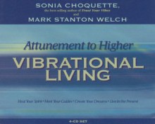 Attunement to Higher Vibrational Living - Sonia Choquette, Mark Welch