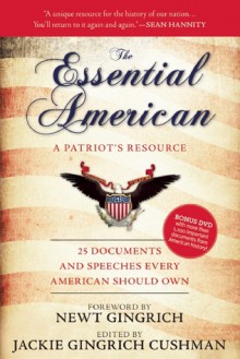 The Essential American: 25 Documents and Speeches Every American Should Own - Jackie Cushman, Newt Gingrich