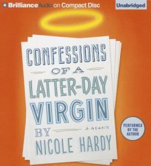 Confessions of a Latter-day Virgin: A Memoir - Nicole Hardy