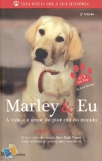 Marley & Eu: A vida e o amor do pior cão do mundo - John Grogan, Pedro Serras Pereira