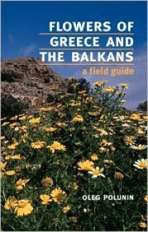 Flowers of Greece and the Balkans: A Field Guide - Oleg Polunin, Ann Davies, Barbara Everard, John Callow, Pat Halliday