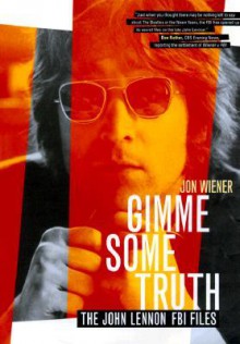 Gimme Some Truth: The John Lennon FBI Files - Jon Wiener