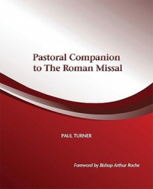 Pastoral Companion to the Roman Missal - Paul Turner