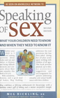 More Speaking Of Sex: What Your Children Need To Know And When They Need To Know It - Meg Hickling