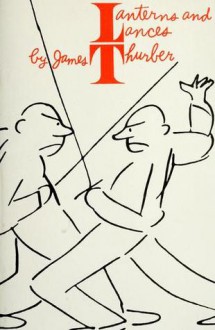 Lanterns and Lances - James Thurber