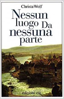 Nessun luogo Da nessuna parte - Christa Wolf