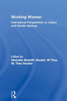 Working Women: International Perspectives on Labour and Gender Ideology - Nanneke Redclift, M Thea Sinclair