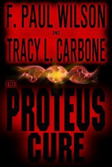 The Proteus Cure - F. Paul Wilson, Tracy L. Carbone