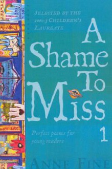 A Shame to Miss Poetry Collection 1 - Anne Fine