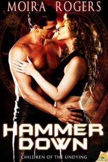 Hammer Down (Children of the Undying, #1) - Moira Rogers