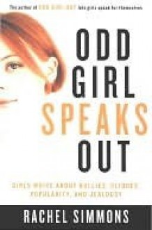 Odd Girl Speaks Out: Girls Write about Bullies, Cliques, Popularity, and Jealousy - Rachel Simmons