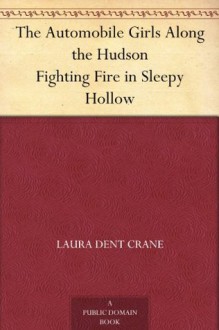 The Automobile Girls Along the Hudson Fighting Fire in Sleepy Hollow - Laura Dent Crane