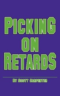 Picking on Retards - Scott Carpenter